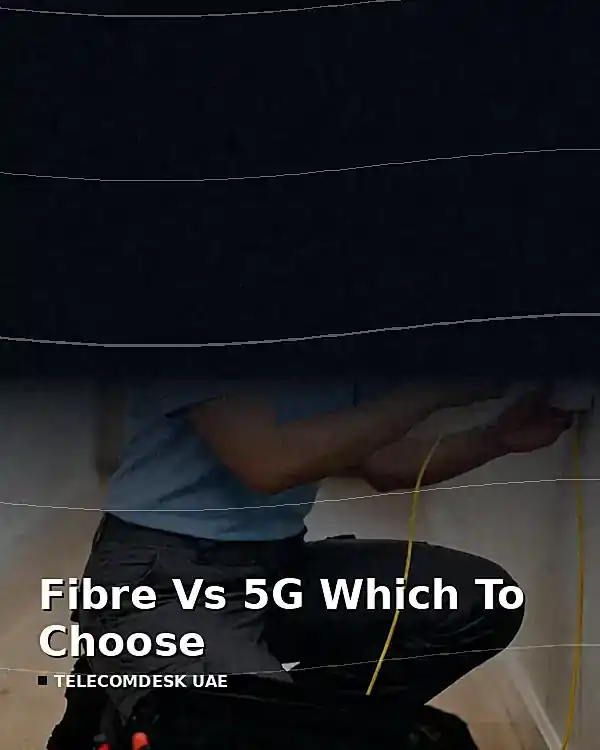 Fibre or 5G for a UAE home: the decision framework, not the marketing comparison
